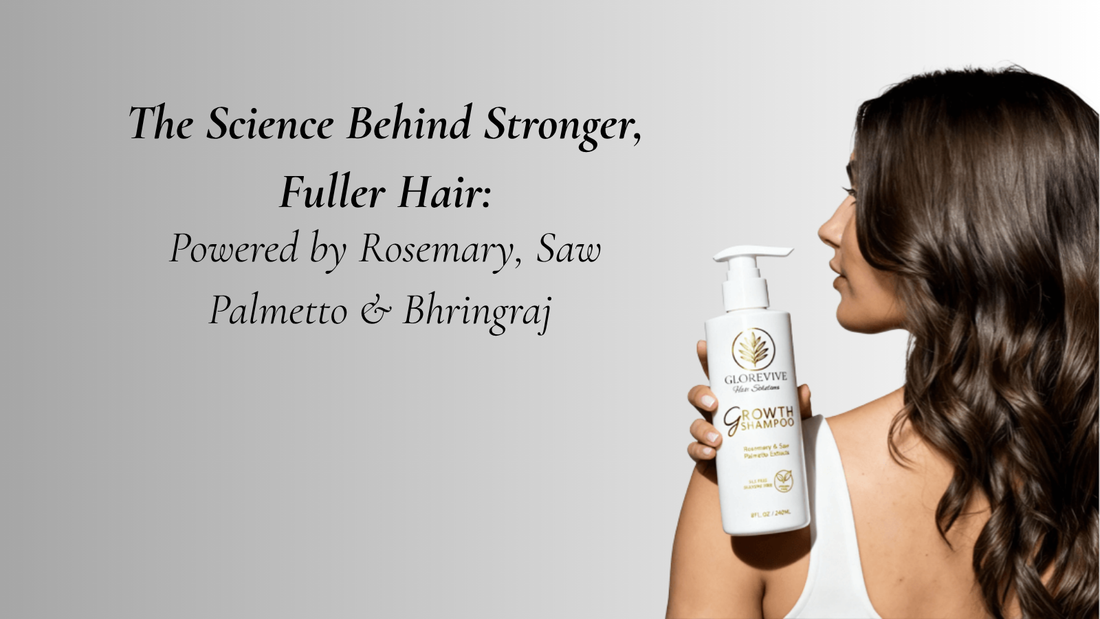 The Secret to Stronger, Fuller Hair: How Rosemary, Saw Palmetto & Bhringraj Transform Growth Naturally